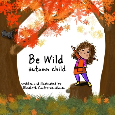 Be Wild: autumn child by Contreras-Moran, Elisabeth