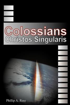 Colossians: Christos Singularis by Bradshaw, Claude "ted"