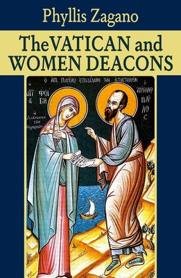 The Vatican and Women Deacons by Zagano, Phyllis