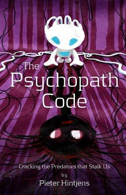 The Psychopath Code: Cracking the Predators that Stalk Us by Hintjens, Pieter