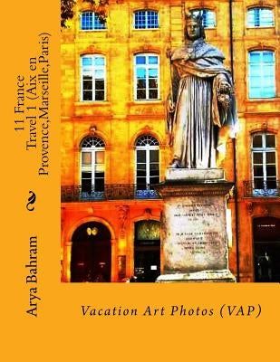 11 France Travel 1 (Aix en Provence, Marseille, Paris): Vacation Art Photos (VAP) by Bahram, Arya