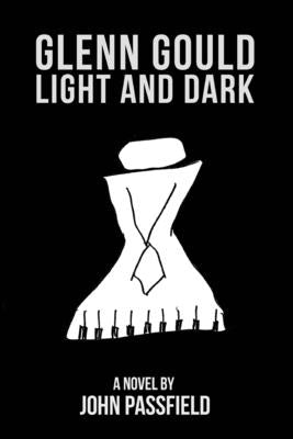 Glenn Gould: Light and Dark by Passfield, John