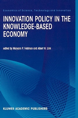 Innovation Policy in the Knowledge-Based Economy by Feldman, M. P.