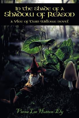 In the Shade of a Shadow of Reason: A Vlee of Twin Willows Novel by Hutton-Ely, Verna Lee