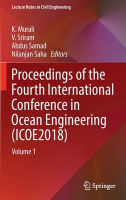 Proceedings of the Fourth International Conference in Ocean Engineering (Icoe2018): Volume 1 by Murali, K.