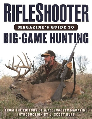 Rifleshooter Magazine's Guide to Big-Game Hunting by Editors of Rifleshooter