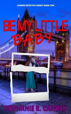 Be My Little Baby by Caffrey, Stephanie R.