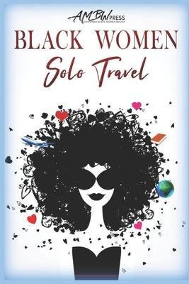 Black Women Solo Travel: 4 Multicultural Vacation to Love Stories AMBW BWAM by Lee, Kay