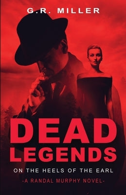 Dead Legends: On the Heels of the Earl: A Randal Murphy Mystery by Miller, G. R.
