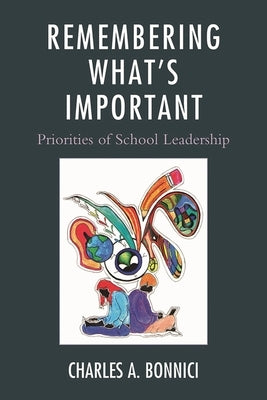 Remembering What's Important: Priorities of School Leadership by Bonnici, Charles A.
