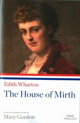 The House of Mirth: A Library of America Paperback Classic by Wharton, Edith