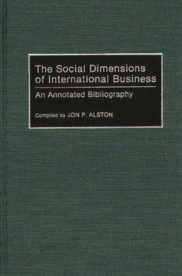 The Social Dimensions of International Business: An Annotated Bibliography by Alston, Jon P.