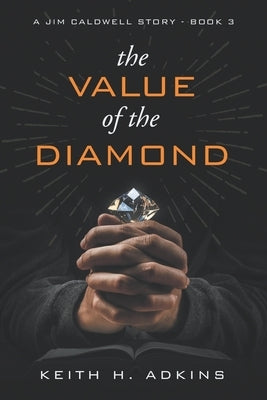 The Value of the Diamond: A Jim Caldwell Story - Book 3 by Adkins, Keith H.