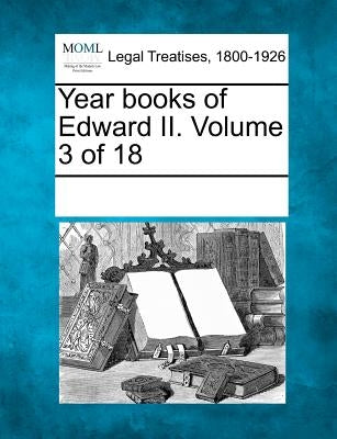 Year books of Edward II. Volume 3 of 18 by Multiple Contributors