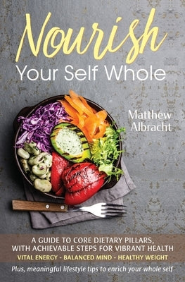 Nourish Your Self Whole by Albracht, Matthew
