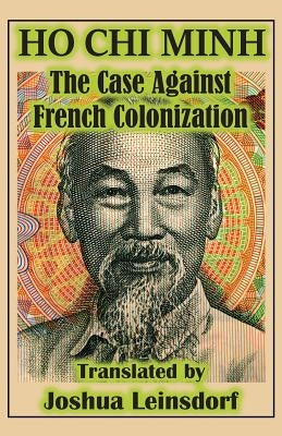 The Case Against French Colonization (Translation): by Ho Chi Minh by Ho Chi Minh