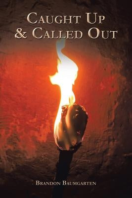Caught Up & Called Out by Baumgarten, Brandon
