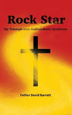 Rock Star: My Triumph over Guillian Barre Syndrome by Barrett, Dave