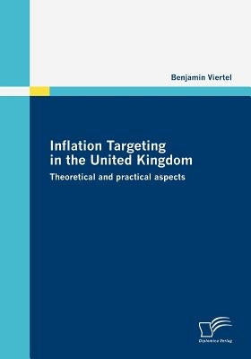 Inflation Targeting in the United Kingdom: Theoretical and practical aspects by Viertel, Benjamin