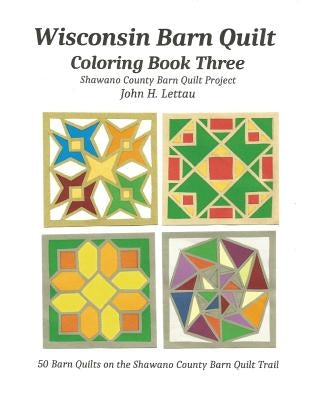 Wisconsin Barn Quilt Coloring Book Three by Lettau, John H.