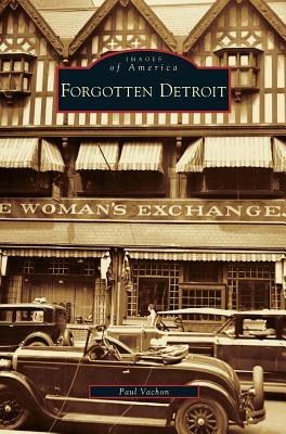 Forgotten Detroit by Vachon, Paul