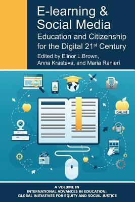 E-Learning and Social Media: Education and Citizenship for the Digital 21st Century by Brown, Elinor L.