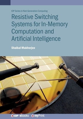 Resistive Switching Systems for In-Memory Computation and Artificial Intelligence by Mukherjee, Shaibal