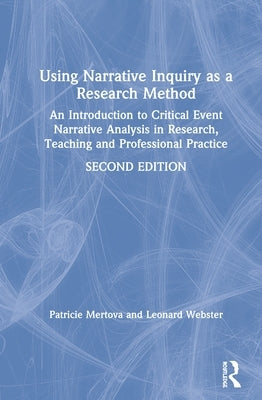 Using Narrative Inquiry as a Research Method: An Introduction to Critical Event Narrative Analysis in Research, Teaching and Professional Practice by Mertova, Patricie