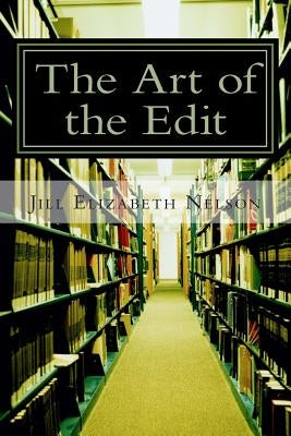 The Art of the Edit: Shaping and Sculpting Your Manuscript by Nelson, Jill Elizabeth
