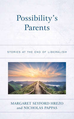 Possibility's Parents: Stories at the End of Liberalism by Hrezo, Margaret Seyford