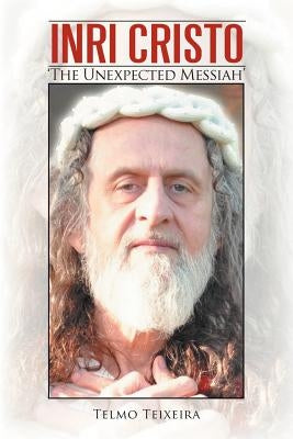 Inri Cristo: The Unexpected Messiah by Teixeira, Telmo