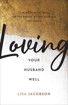Loving Your Husband Well by Jacobson, Lisa