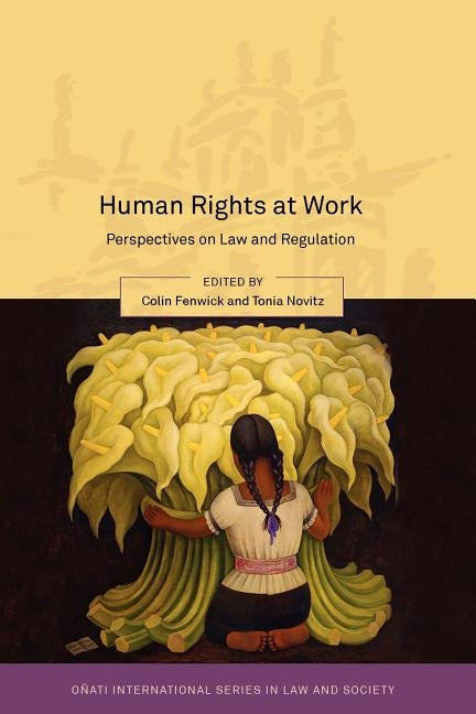 Human Rights at Work: Perspectives on Law and Regulation by Fenwick, Colin