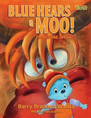 BLUE HEARS a MOO! I'm Not Scared...Are You?: A childrens book with humor and a funny theme by Waldo, Barry Brandon