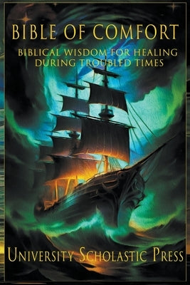Bible Of Comfort: Biblical Wisdom for Healing During Troubled Times by Press, University Scholastic