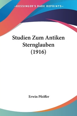 Studien Zum Antiken Sternglauben (1916) by Pfeiffer, Erwin