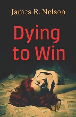 Dying To Win by Nelson, James R.