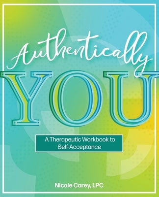 Authentically You by Carey, Nicole