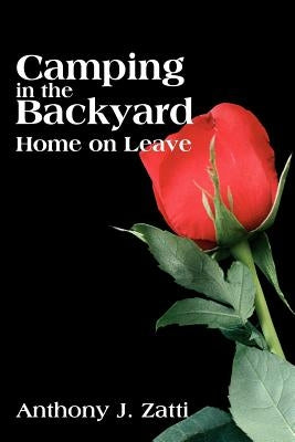 Camping in the Backyard: Home on Leave by Zatti, Anthony J.