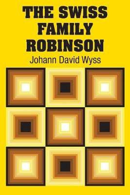 The Swiss Family Robinson by Wyss, Johann David