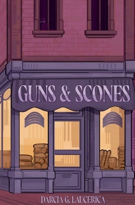 Guns & Scones by Laucerica, Darcia G.