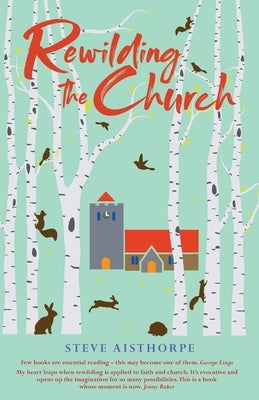 Rewilding the Church by Aisthorpe, Steve