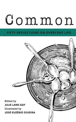 Common: Fifty Reflections on Everyday Life by Lane-Gay, Julie