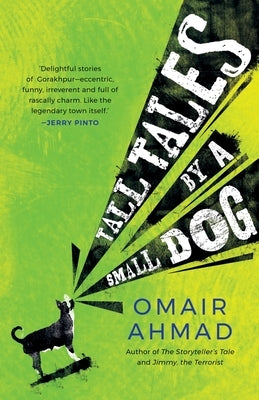 Tall Tales by a Small Dog by Ahmad, Omair