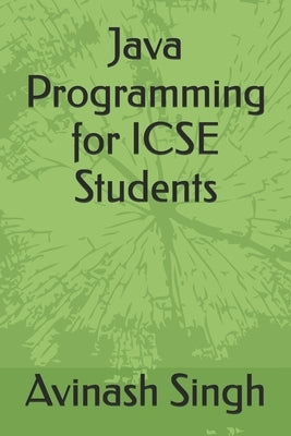 Java Programming for ICSE Students by Singh, Avinash