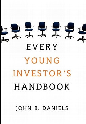 Every Young Investor's Handbook by Daniels, John B.