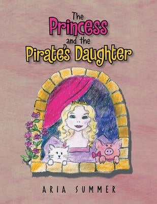 The Princess and the Pirate's Daughter by Summer, Aria