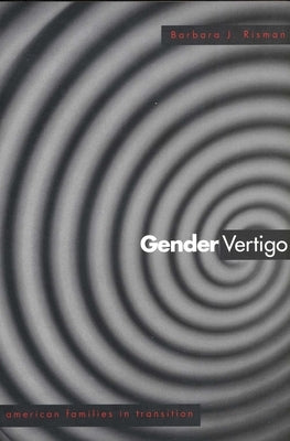 Gender Vertigo: American Families in Transition by Risman, Barbara J.