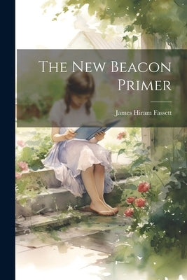 The New Beacon Primer by Fassett, James Hiram