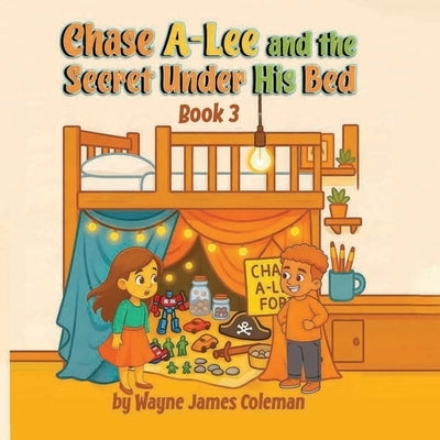 Chase A-Lee And The Secret Under His Bed by James Coleman, Wayne